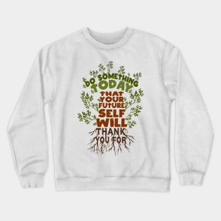 Do Something Today That Your Future Self Will Thank You For Crewneck Sweatshirt